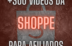 +300 Vídeos Para Afiliados da Shoppe